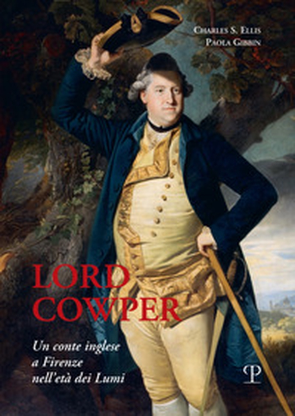 Lord Cowper, un conte inglese a Firenze nell'età dei Lumi - Librerie.coop Lord Cowper, un conte inglese a Firenze nell'età dei Lumi - Librerie.coop