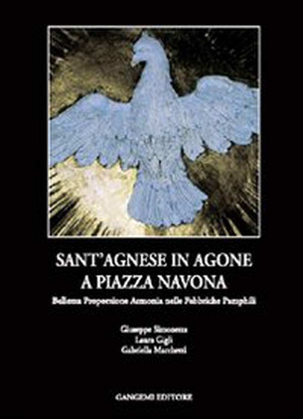 Sant'Agnese in Agone a piazza Navona. Bellezza, proporzione, armonia nelle fabbriche Pamphili - Librerie.coop Sant'Agnese in Agone a piazza Navona. Bellezza, proporzione, armonia nelle fabbriche Pamphili - Librerie.coop