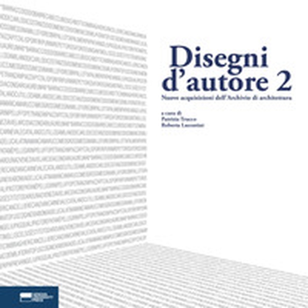 Disegni d'autore. Nuove acquisizioni dell'Archivio di architettura - Vol. 2 - Librerie.coop Disegni d'autore. Nuove acquisizioni dell'Archivio di architettura - Vol. 2 - Librerie.coop