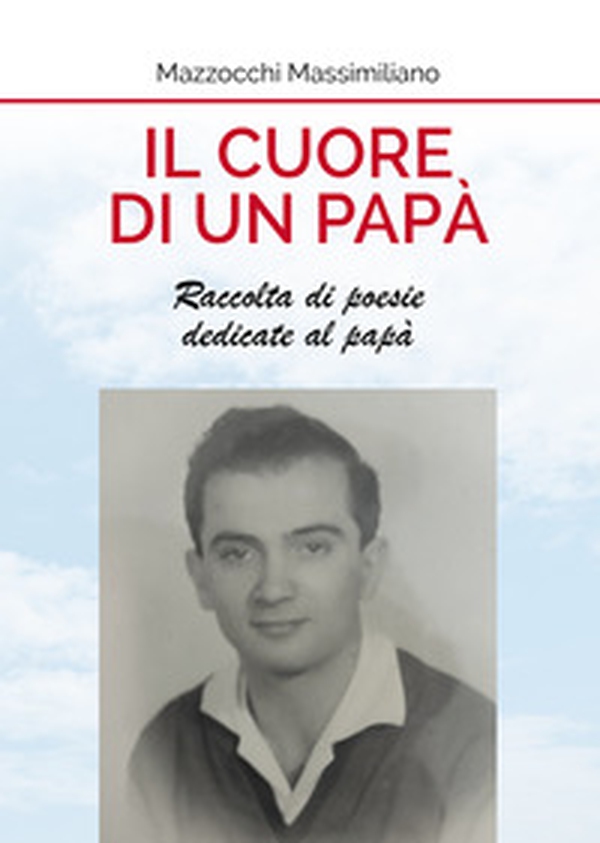 Il cuore di un papà. Raccolta di poesie dedicate al papà - Librerie.coop Il cuore di un papà. Raccolta di poesie dedicate al papà - Librerie.coop