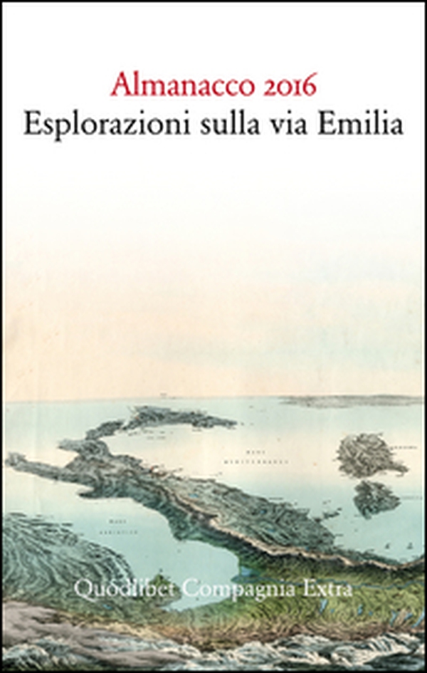 Almanacco 2016. Esplorazioni sulla via Emilia - Librerie.coop Almanacco 2016. Esplorazioni sulla via Emilia - Librerie.coop