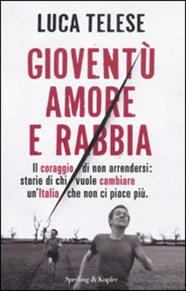 Gioventù amore e rabbia. Il coraggio di non arrendersi: storie di chi vuole cambiare un'Italia che non ci piace più - Librerie.coop Gioventù amore e rabbia. Il coraggio di non arrendersi: storie di chi vuole cambiare un'Italia che non ci piace più - Librerie.coop