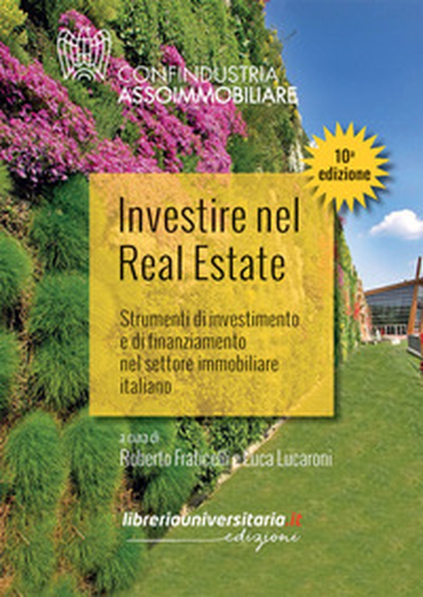 Investire nel Real Estate. Strumenti di investimento e di finanziamento nel settore immobiliare italiano - Librerie.coop Investire nel Real Estate. Strumenti di investimento e di finanziamento nel settore immobiliare italiano - Librerie.coop
