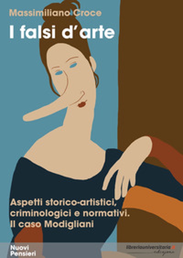 I falsi d'arte. Aspetti storico-artistici, criminologici e normativi. Il caso Modigliani - Librerie.coop I falsi d'arte. Aspetti storico-artistici, criminologici e normativi. Il caso Modigliani - Librerie.coop