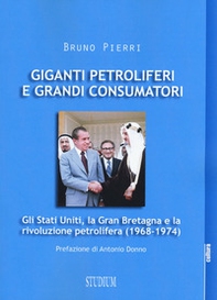 Giganti petroliferi e grandi consumatori. Gli Stati Uniti, la Gran Bretagna e la rivoluzione petrolifera (1968-1974) - Librerie.coop