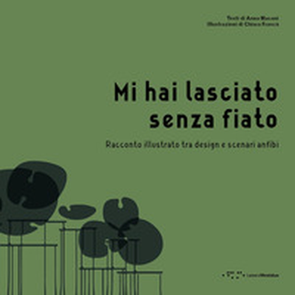 Mi hai lasciato senza fiato. Racconto illustrato tra design e scenari anfibi - Librerie.coop Mi hai lasciato senza fiato. Racconto illustrato tra design e scenari anfibi - Librerie.coop
