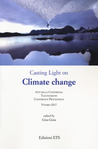 Casting light on climate change. Atti della conferenza (Viterbo, 2017) - Librerie.coop
