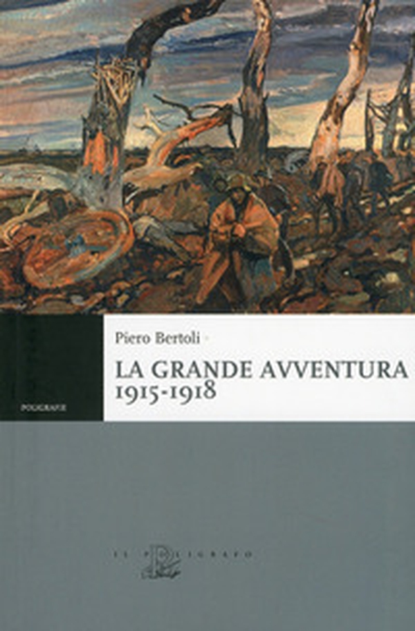 La grande avventura 1915-1918. Tre anni di guerre con i bersaglieri, con gli alpini e negli ospedali da campo - Librerie.coop La grande avventura 1915-1918. Tre anni di guerre con i bersaglieri, con gli alpini e negli ospedali da campo - Librerie.coop