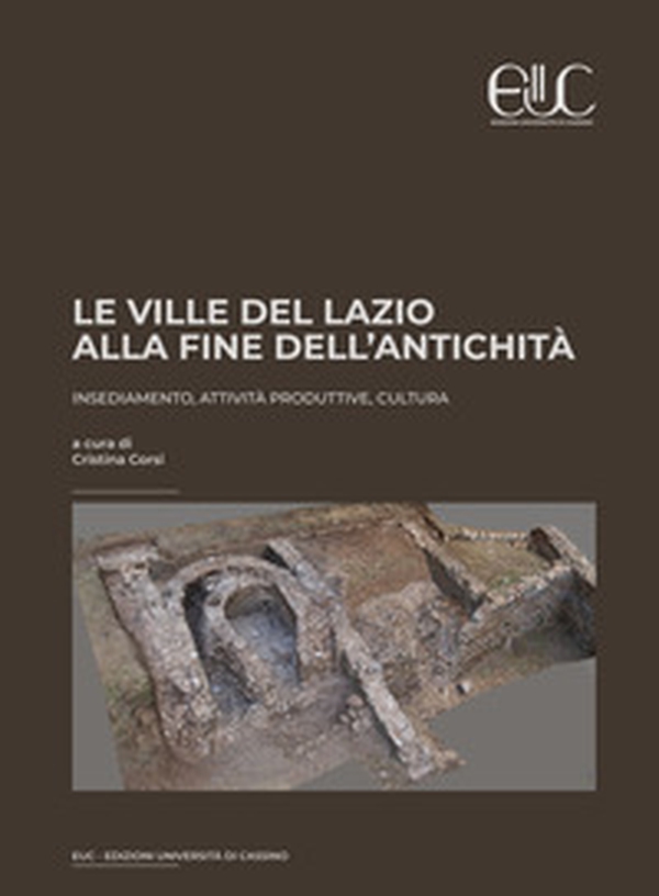 Le ville del Lazio alla fine dell'antichità. Insediamento, attività produttive, cultura - Librerie.coop Le ville del Lazio alla fine dell'antichità. Insediamento, attività produttive, cultura - Librerie.coop