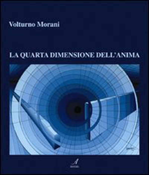 Volturno Morani. La quarta dimensione dell'anima - Librerie.coop Volturno Morani. La quarta dimensione dell'anima - Librerie.coop