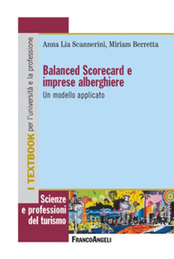 Balanced Scorecard e imprese alberghiere. Un modello applicativo - Librerie.coop Balanced Scorecard e imprese alberghiere. Un modello applicativo - Librerie.coop