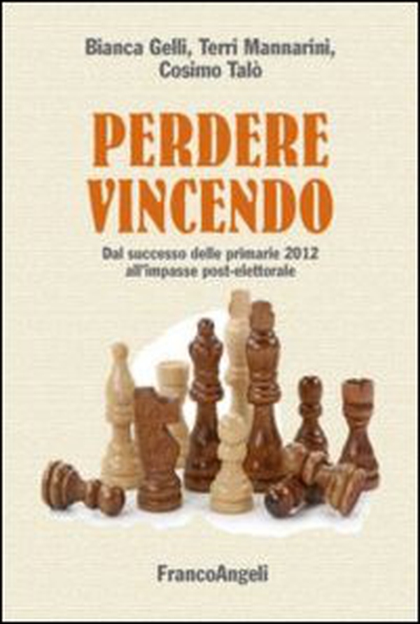 Perdere vincendo. Dal successo delle primarie 2012 all'impasse post-elettorale - Librerie.coop Perdere vincendo. Dal successo delle primarie 2012 all'impasse post-elettorale - Librerie.coop