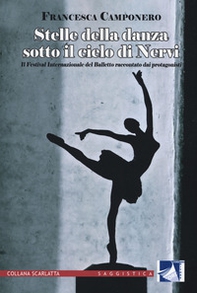 Stelle della danza sotto il cielo di Nervi. Il Festival internazionale del Balletto raccontato dai protagonisti - Librerie.coop