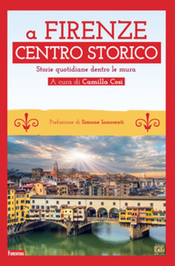 A Firenze Centro storico. Storie quotidiane dentro le mura - Librerie.coop A Firenze Centro storico. Storie quotidiane dentro le mura - Librerie.coop