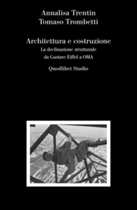 Architettura e costruzione. La declinazione strutturale da Gustave Eiffel a OMA - Librerie.coop