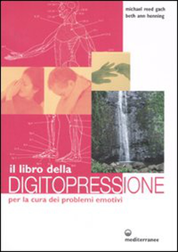 Il libro della digitopressione per la cura dei problemi emotivi - Librerie.coop Il libro della digitopressione per la cura dei problemi emotivi - Librerie.coop