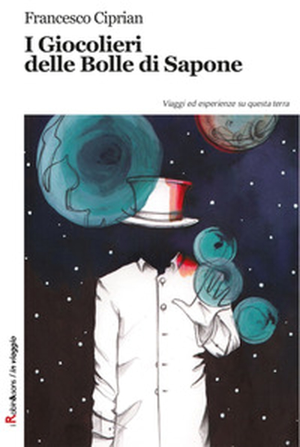 I giocolieri delle bolle di sapone. Viaggi ed esperienze su questa terra - Librerie.coop I giocolieri delle bolle di sapone. Viaggi ed esperienze su questa terra - Librerie.coop