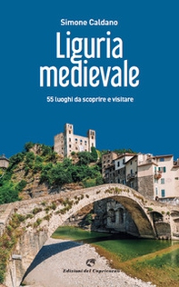 Liguria medievale. 50 luoghi da scoprire e visitare - Librerie.coop