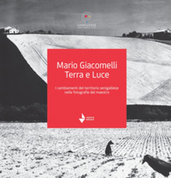 Mario Giacomelli. Terra e luce. I cambiamenti del territorio senigalliese nelle fotografie del maestro - Librerie.coop Mario Giacomelli. Terra e luce. I cambiamenti del territorio senigalliese nelle fotografie del maestro - Librerie.coop