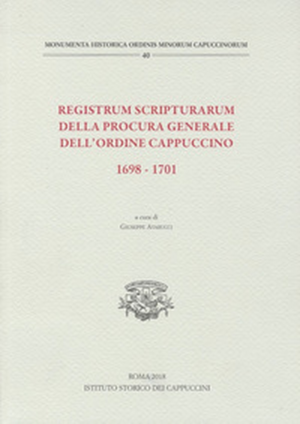 Registrum scripturarum della procura generale dell'Ordine Cappuccino 1698-1701 - Librerie.coop Registrum scripturarum della procura generale dell'Ordine Cappuccino 1698-1701 - Librerie.coop