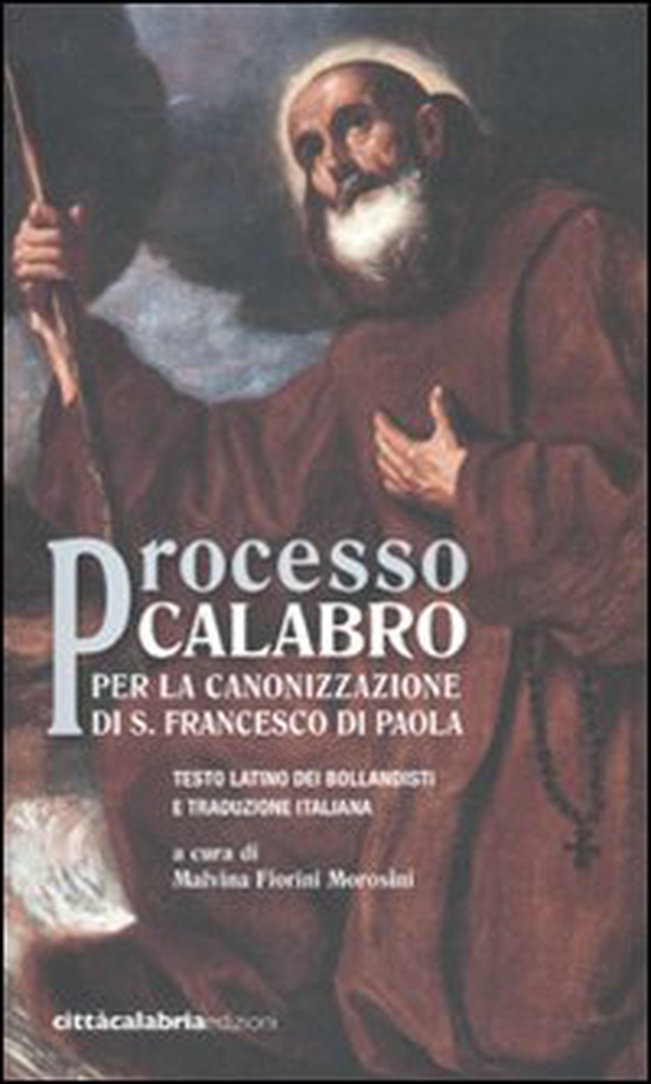 Processo calabro per la canonizzazione di S. Francesco di Paola. Testo latino a fronte - Librerie.coop Processo calabro per la canonizzazione di S. Francesco di Paola. Testo latino a fronte - Librerie.coop