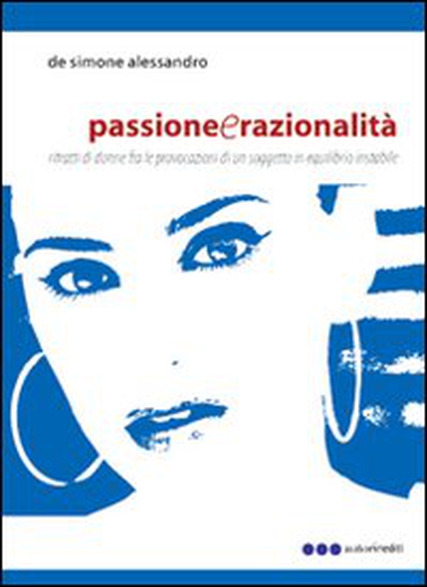 Passione e razionalità. Ritratti di donne fra le provocazioni di un sogetto in equilibrio instabile - Librerie.coop Passione e razionalità. Ritratti di donne fra le provocazioni di un sogetto in equilibrio instabile - Librerie.coop