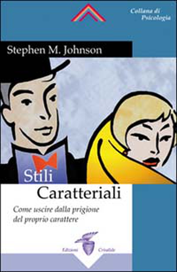 Stili caratteriali. Come uscire dalla prigione del proprio carattere - Librerie.coop Stili caratteriali. Come uscire dalla prigione del proprio carattere - Librerie.coop