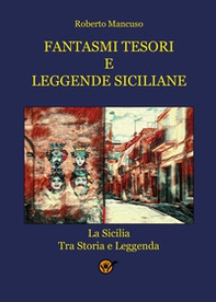 Fantasmi tesori e leggende siciliane. La Sicilia tra storia e leggenda - Librerie.coop