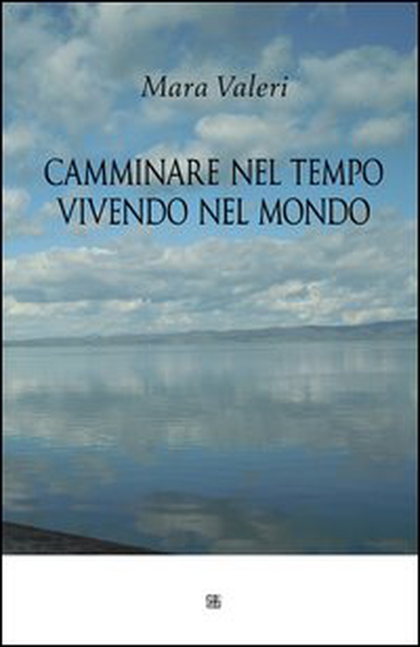Camminare nel tempo vivendo nel mondo - Librerie.coop Camminare nel tempo vivendo nel mondo - Librerie.coop