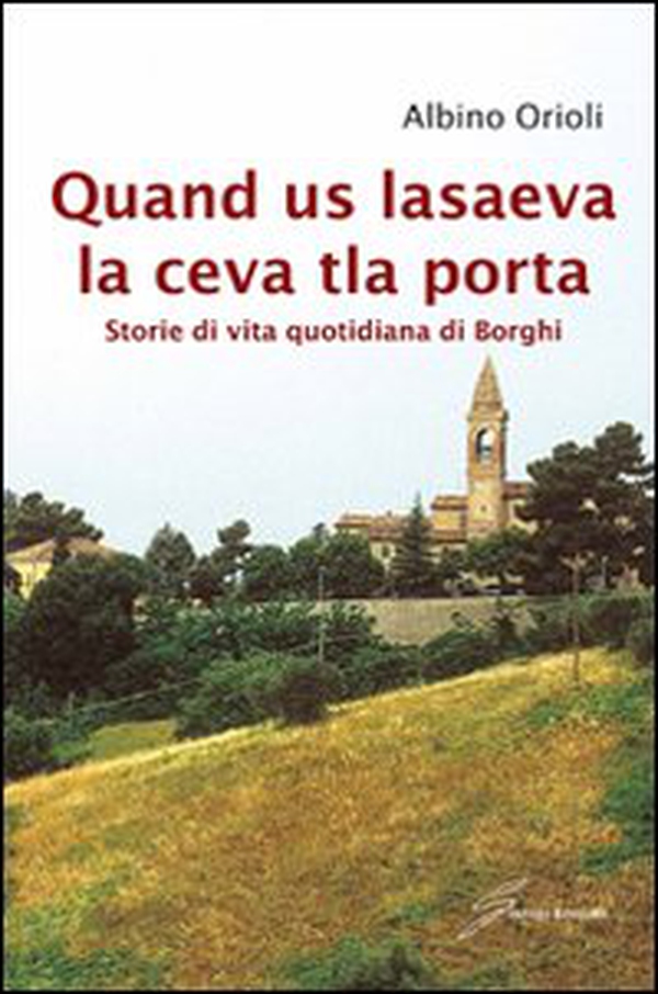 Quand us lasaeva la ceva tla porta. Storia di vita quotidiana di borghi - Librerie.coop Quand us lasaeva la ceva tla porta. Storia di vita quotidiana di borghi - Librerie.coop