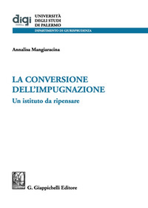 La conversione dell'impugnazione. Un istituto da ripensare - Librerie.coop La conversione dell'impugnazione. Un istituto da ripensare - Librerie.coop