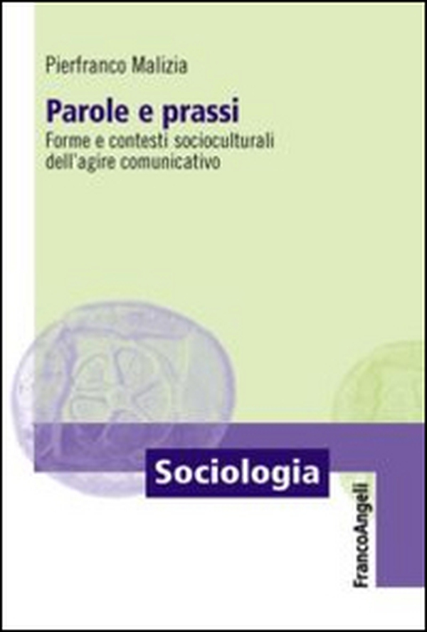 Parole e prassi. Forme e contesti socioculturali dell'agire comunicativo - Librerie.coop Parole e prassi. Forme e contesti socioculturali dell'agire comunicativo - Librerie.coop