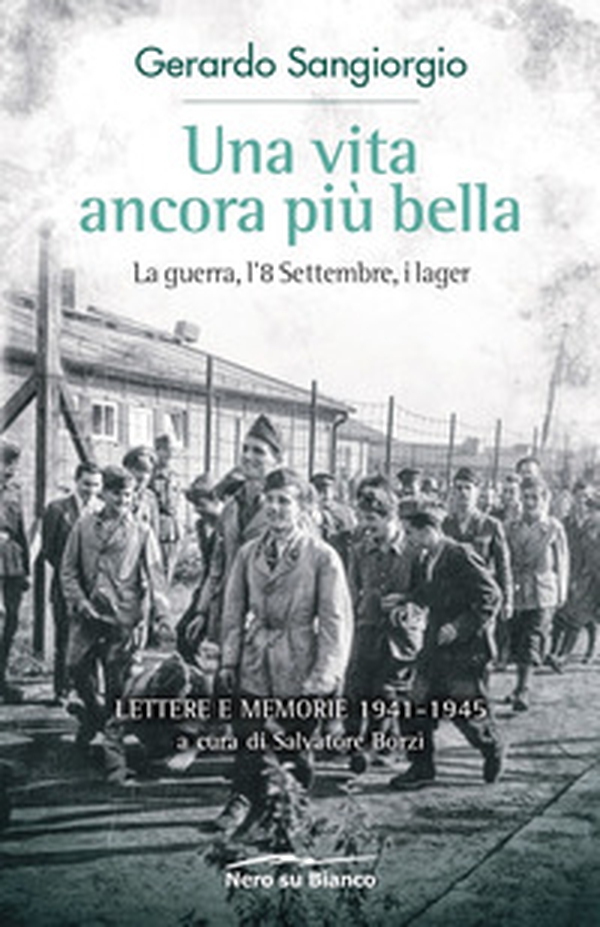 Una vita ancora più bella. La guerra, l'8 Settembre, i lager. Lettere e memorie 1941-1945 - Librerie.coop Una vita ancora più bella. La guerra, l'8 Settembre, i lager. Lettere e memorie 1941-1945 - Librerie.coop