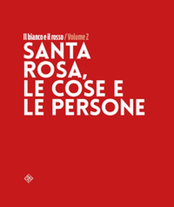 Santa Rosa, le persone e le cose. Santa Rosa, le cose e le persone - Librerie.coop Santa Rosa, le persone e le cose. Santa Rosa, le cose e le persone - Librerie.coop