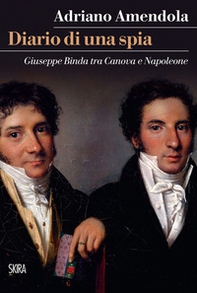 Diario di una spia. Giuseppe Binda tra Canova e Napoleone - Librerie.coop