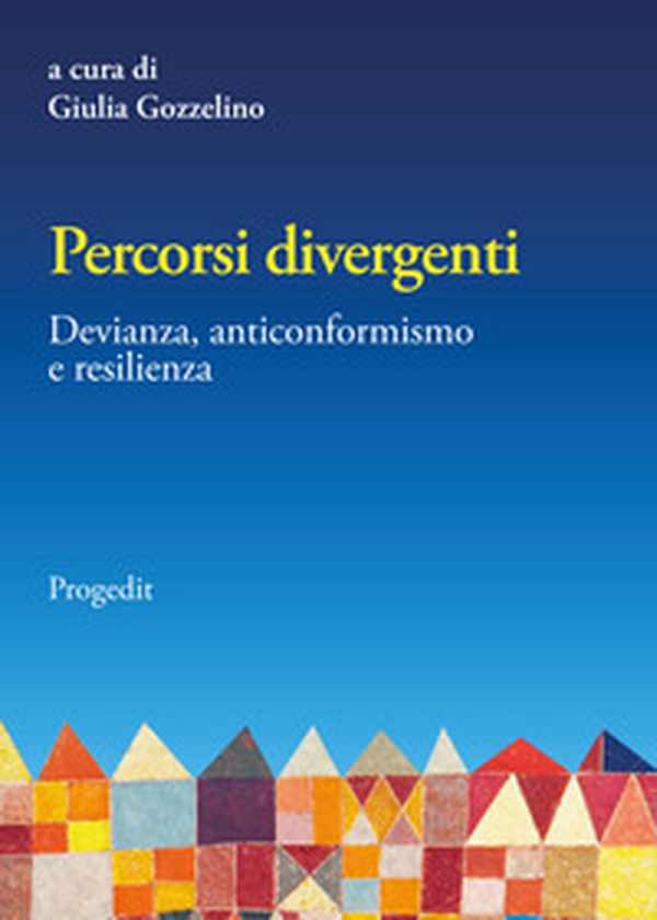 Percorsi divergenti. Devianza, anticonformismo e resilienza - Librerie.coop Percorsi divergenti. Devianza, anticonformismo e resilienza - Librerie.coop