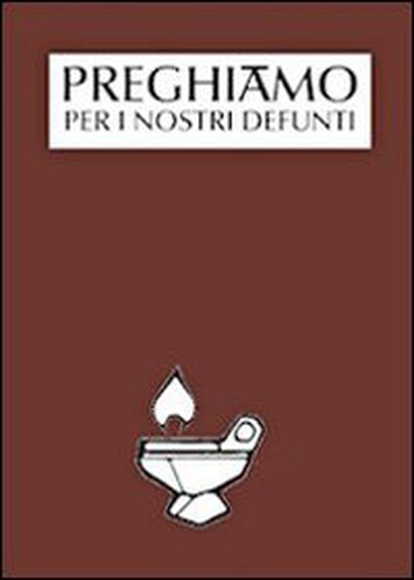Preghiamo per i nostri defunti - Librerie.coop Preghiamo per i nostri defunti - Librerie.coop