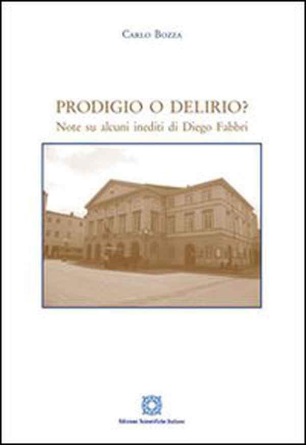 Prodigio o Delirio? Note su alcuni inediti di Diego Fabbri - Librerie.coop Prodigio o Delirio? Note su alcuni inediti di Diego Fabbri - Librerie.coop