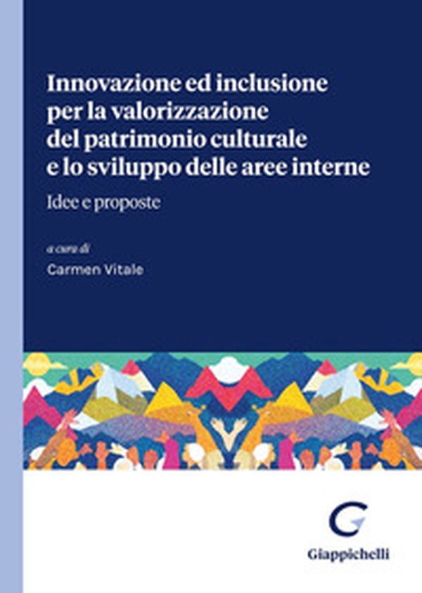 Innovazione ed inclusione per la valorizzazione del patrimonio culturale e lo sviluppo delle aree interne. Idee e proposte - Librerie.coop Innovazione ed inclusione per la valorizzazione del patrimonio culturale e lo sviluppo delle aree interne. Idee e proposte - Librerie.coop