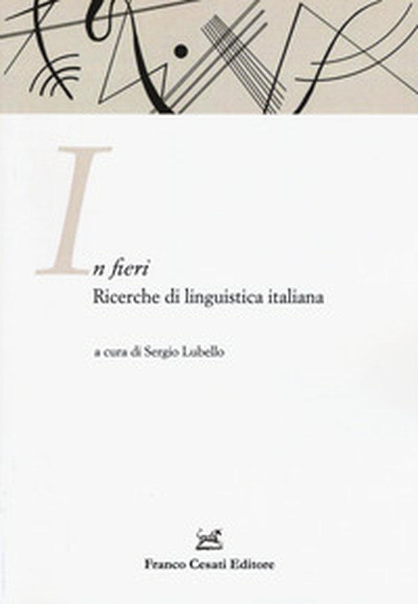In fieri. Ricerche di linguistica italiana. Atti della 1ª Giornata dell'ASLI per i dottorandi (Firenze, 26-27 novembre 2015) - Librerie.coop In fieri. Ricerche di linguistica italiana. Atti della 1ª Giornata dell'ASLI per i dottorandi (Firenze, 26-27 novembre 2015) - Librerie.coop