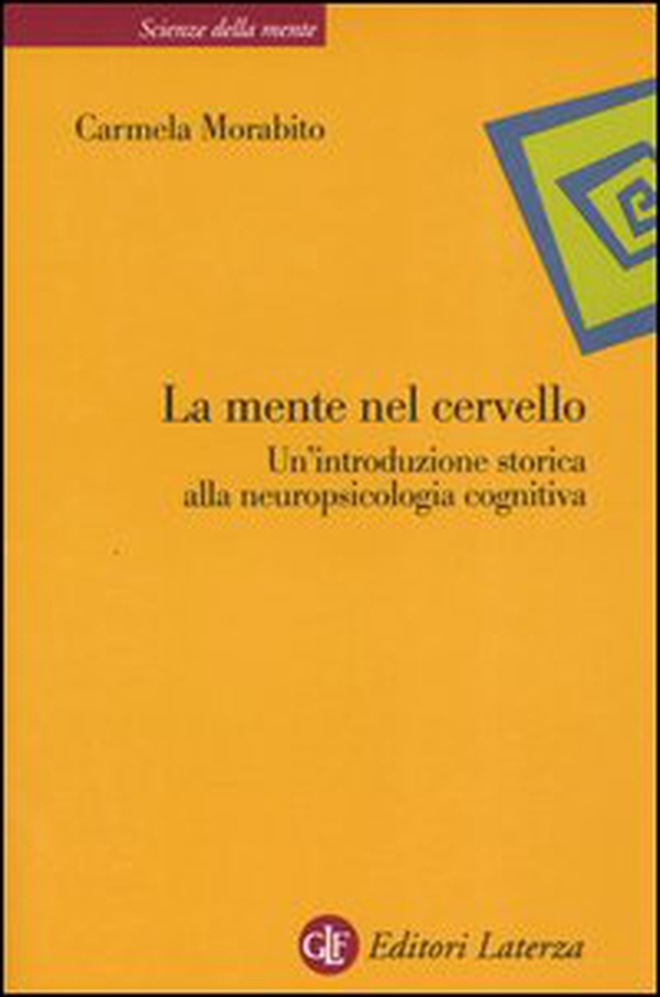 La mente nel cervello. Un'introduzione storica alla neuropsicologia cognitiva - Librerie.coop La mente nel cervello. Un'introduzione storica alla neuropsicologia cognitiva - Librerie.coop