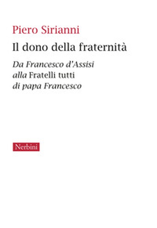 Il dono della fraternità. Da Francesco d'Assisi alla Fratelli tutti di papa Francesco - Librerie.coop Il dono della fraternità. Da Francesco d'Assisi alla Fratelli tutti di papa Francesco - Librerie.coop