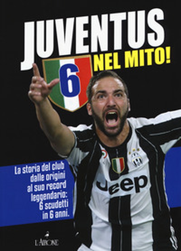 Juventus 6 nel mito! La storia del club dalle origini al suo record leggendario: 6 scudetti in 6 anni - Librerie.coop Juventus 6 nel mito! La storia del club dalle origini al suo record leggendario: 6 scudetti in 6 anni - Librerie.coop