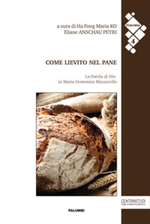 Come lievito nel pane. La Parola di Dio in Maria Domenica Mazzarello - Librerie.coop Come lievito nel pane. La Parola di Dio in Maria Domenica Mazzarello - Librerie.coop