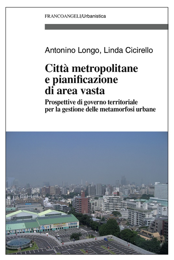 Città metropolitane e pianificazione di area vasta. Prospettive di governo territoriale per la gestione delle metamorfosi urbane - Librerie.coop Città metropolitane e pianificazione di area vasta. Prospettive di governo territoriale per la gestione delle metamorfosi urbane - Librerie.coop