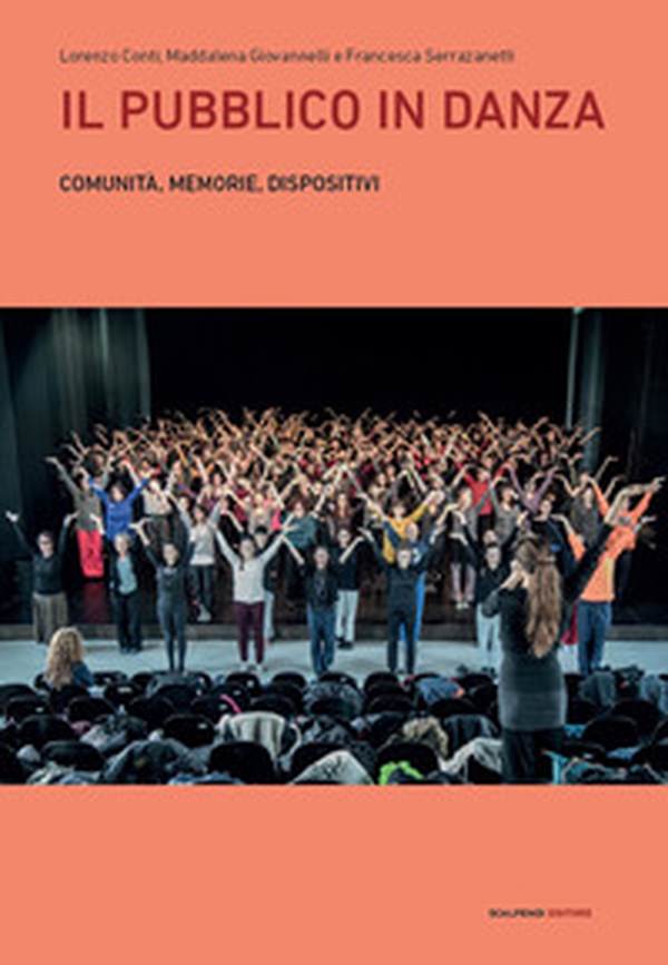 Il pubblico in danza. Comunità, memorie, dispositivi - Librerie.coop Il pubblico in danza. Comunità, memorie, dispositivi - Librerie.coop