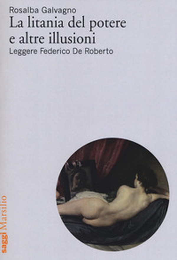 La litania del potere e altre illusioni. Leggere Federico De Roberto - Librerie.coop La litania del potere e altre illusioni. Leggere Federico De Roberto - Librerie.coop