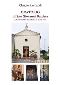 Oratorio di San Giovanni Battista a Caposotto: fra storia e memoria - Librerie.coop