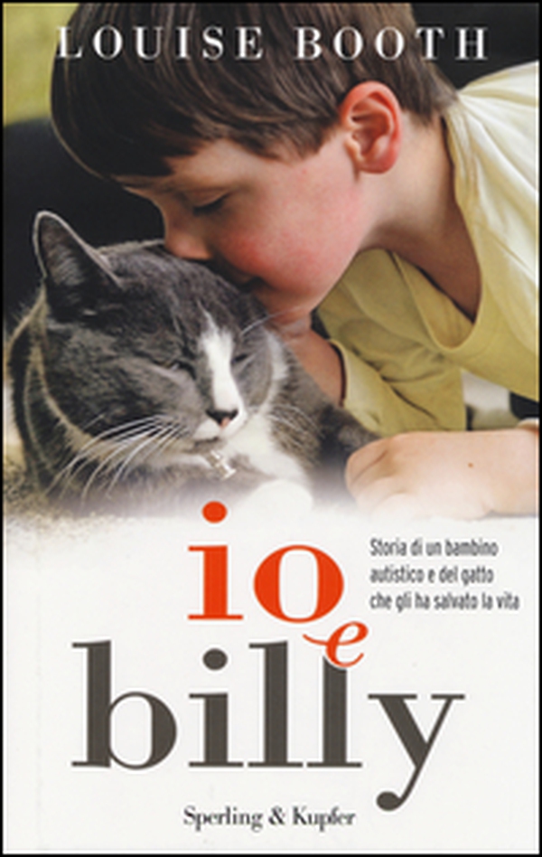 Io e Billy. Storia di un bambino autistico e del gatto che gli ha salvato la vita - Librerie.coop Io e Billy. Storia di un bambino autistico e del gatto che gli ha salvato la vita - Librerie.coop