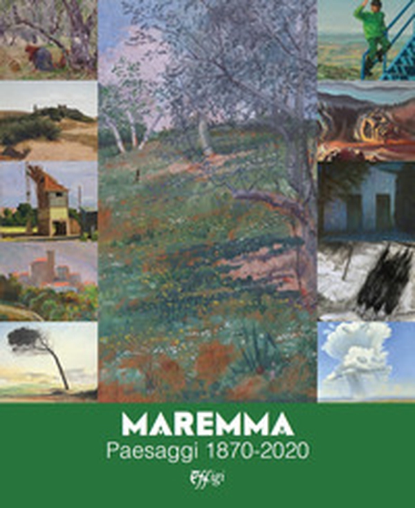 Maremma. Paesaggi 1870-2020 - Librerie.coop Maremma. Paesaggi 1870-2020 - Librerie.coop